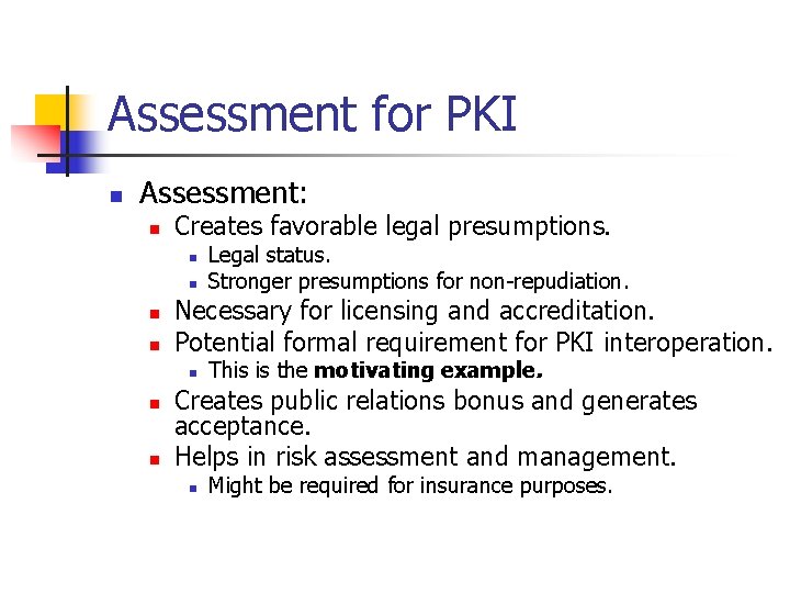 Assessment for PKI n Assessment: n Creates favorable legal presumptions. n n Necessary for