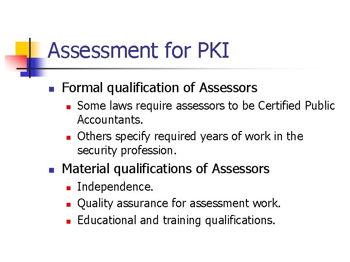 Assessment for PKI n Formal qualification of Assessors n n n Some laws require