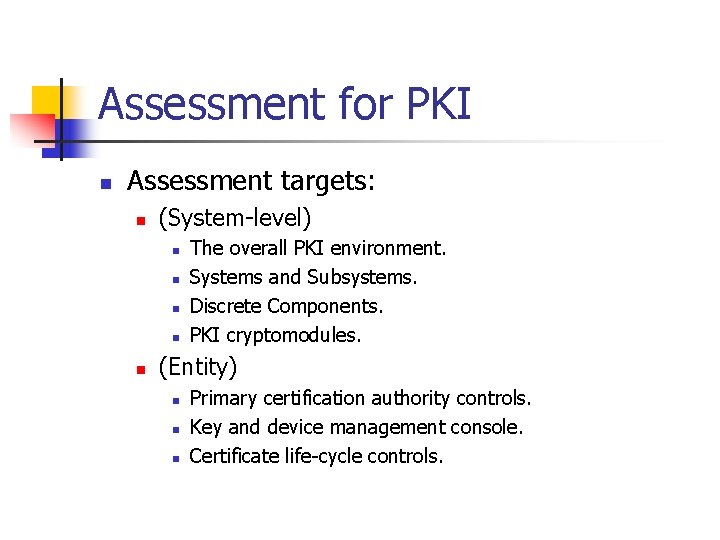 Assessment for PKI n Assessment targets: n (System-level) n n n The overall PKI