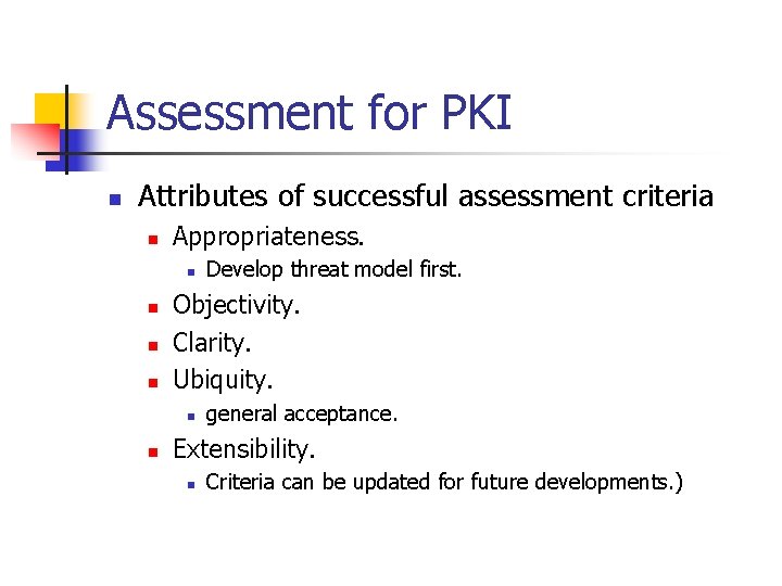 Assessment for PKI n Attributes of successful assessment criteria n Appropriateness. n n Objectivity.