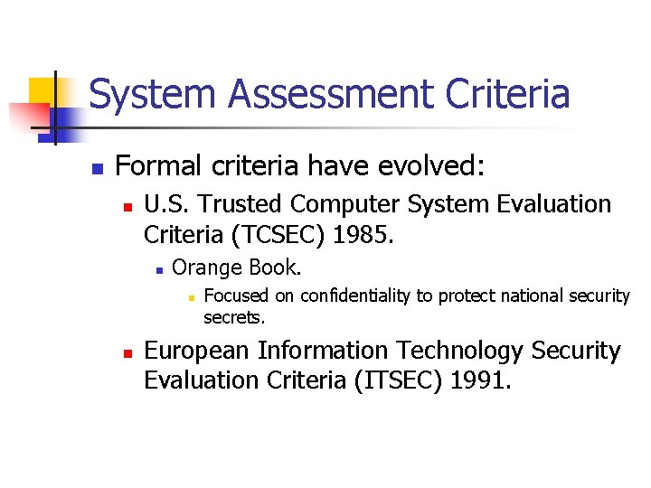 System Assessment Criteria n Formal criteria have evolved: n U. S. Trusted Computer System