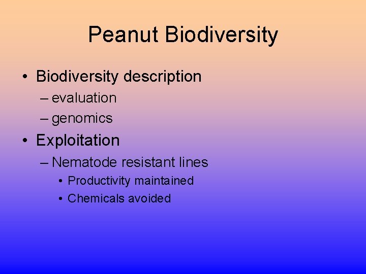 Peanut Biodiversity • Biodiversity description – evaluation – genomics • Exploitation – Nematode resistant