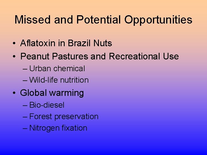 Missed and Potential Opportunities • Aflatoxin in Brazil Nuts • Peanut Pastures and Recreational