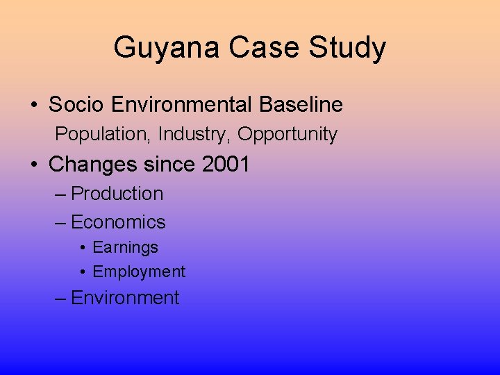 Guyana Case Study • Socio Environmental Baseline Population, Industry, Opportunity • Changes since 2001