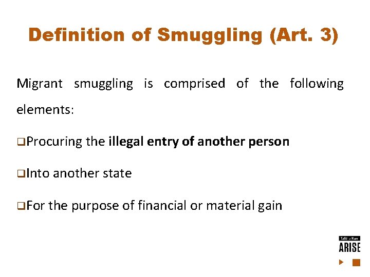 Definition of Smuggling (Art. 3) Migrant smuggling is comprised of the following elements: q. Definition of Smuggling (Art. 3) Migrant smuggling is comprised of the following elements: q.