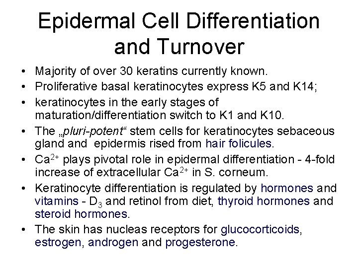 Epidermal Cell Differentiation and Turnover • Majority of over 30 keratins currently known. •