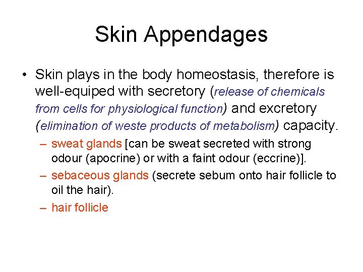 Skin Appendages • Skin plays in the body homeostasis, therefore is well-equiped with secretory