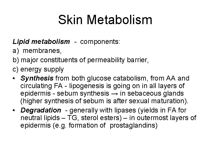 Skin Metabolism Lipid metabolism - components: a) membranes, b) major constituents of permeability barrier,
