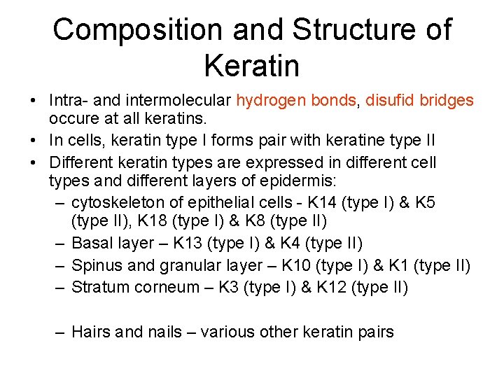 Composition and Structure of Keratin • Intra- and intermolecular hydrogen bonds, disufid bridges occure
