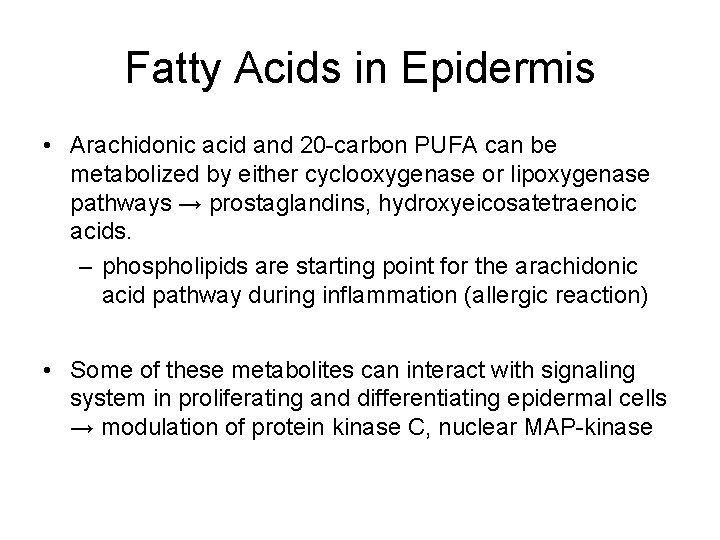 Fatty Acids in Epidermis • Arachidonic acid and 20 -carbon PUFA can be metabolized