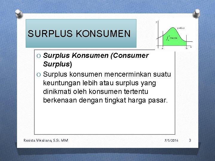 SURPLUS KONSUMEN O Surplus Konsumen (Consumer Surplus) O Surplus konsumen mencerminkan suatu keuntungan lebih