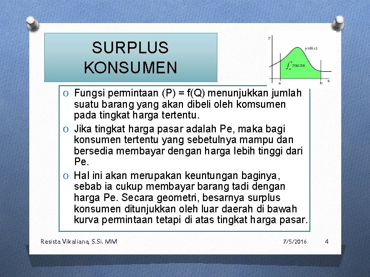 SURPLUS KONSUMEN O Fungsi permintaan (P) = f(Q) menunjukkan jumlah suatu barang yang akan