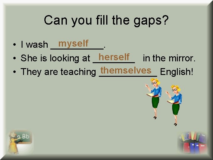 Can you fill the gaps? myself • I wash _____. herself • She is Can you fill the gaps? myself • I wash _____. herself • She is