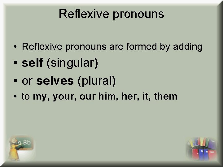 Reflexive pronouns • Reflexive pronouns are formed by adding • self (singular) • or Reflexive pronouns • Reflexive pronouns are formed by adding • self (singular) • or