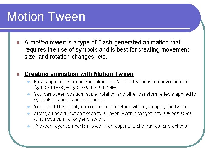 Motion Tween l A motion tween is a type of Flash-generated animation that requires