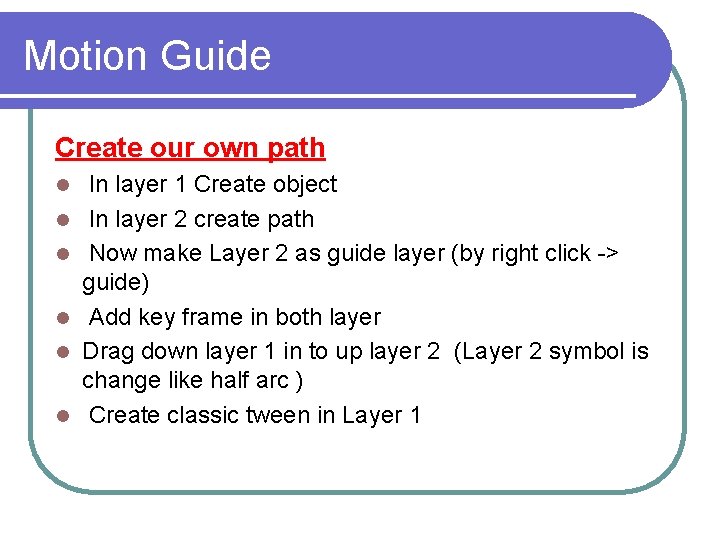 Motion Guide Create our own path l l l In layer 1 Create object