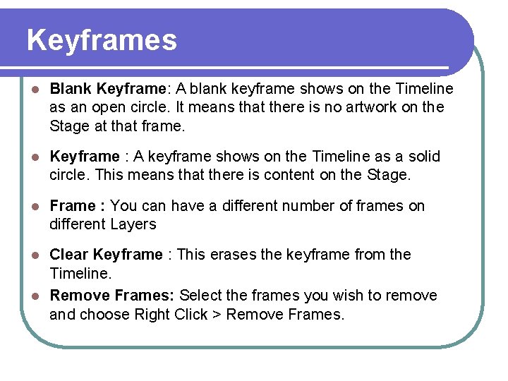Keyframes l Blank Keyframe: A blank keyframe shows on the Timeline as an open