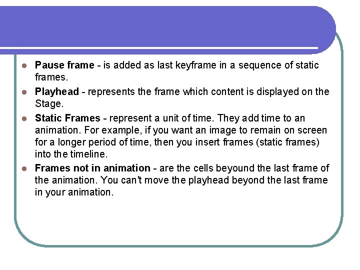 Pause frame - is added as last keyframe in a sequence of static frames.