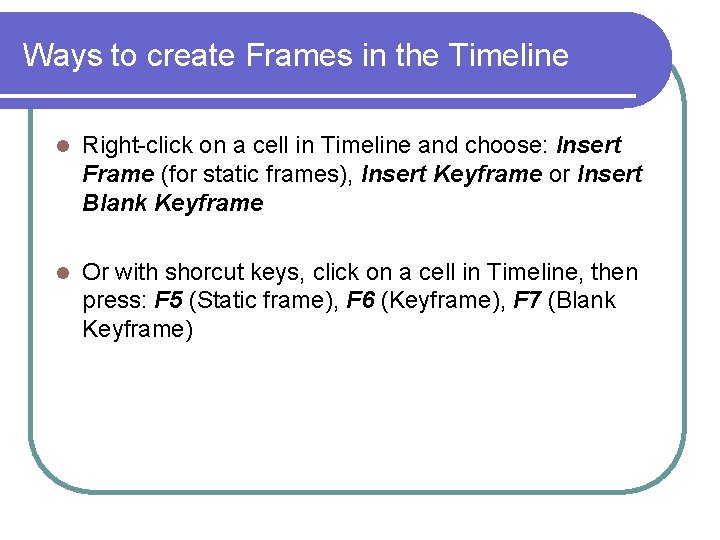 Ways to create Frames in the Timeline l Right-click on a cell in Timeline