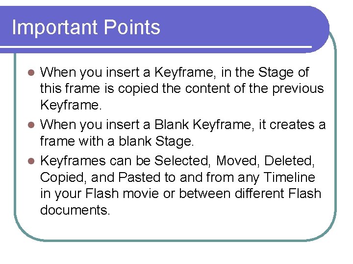 Important Points When you insert a Keyframe, in the Stage of this frame is