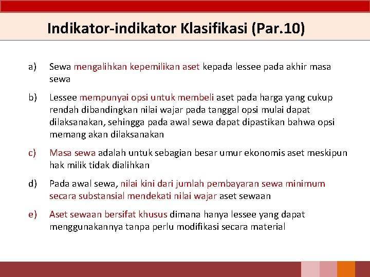 Indikator-indikator Klasifikasi (Par. 10) a) Sewa mengalihkan kepemilikan aset kepada lessee pada akhir masa
