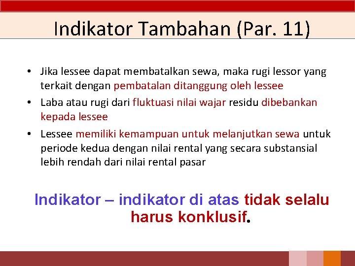 Indikator Tambahan (Par. 11) • Jika lessee dapat membatalkan sewa, maka rugi lessor yang