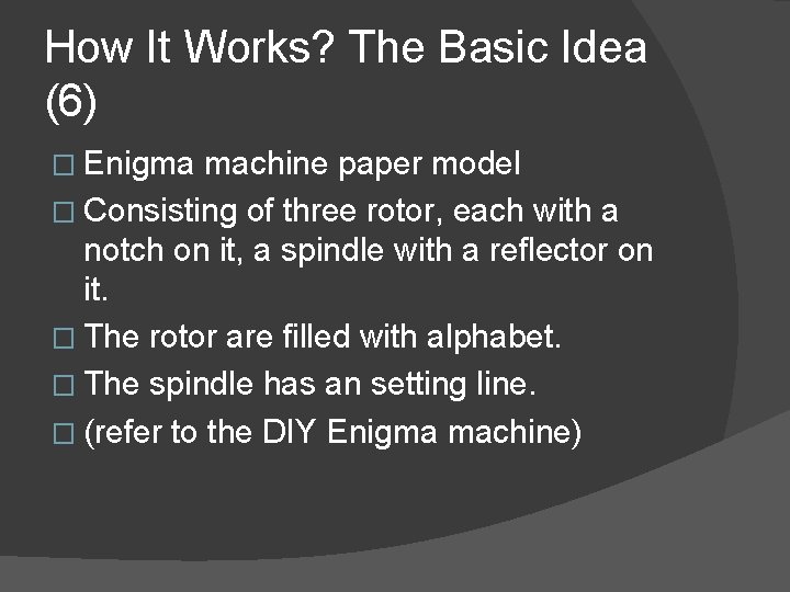 How It Works? The Basic Idea (6) � Enigma machine paper model � Consisting