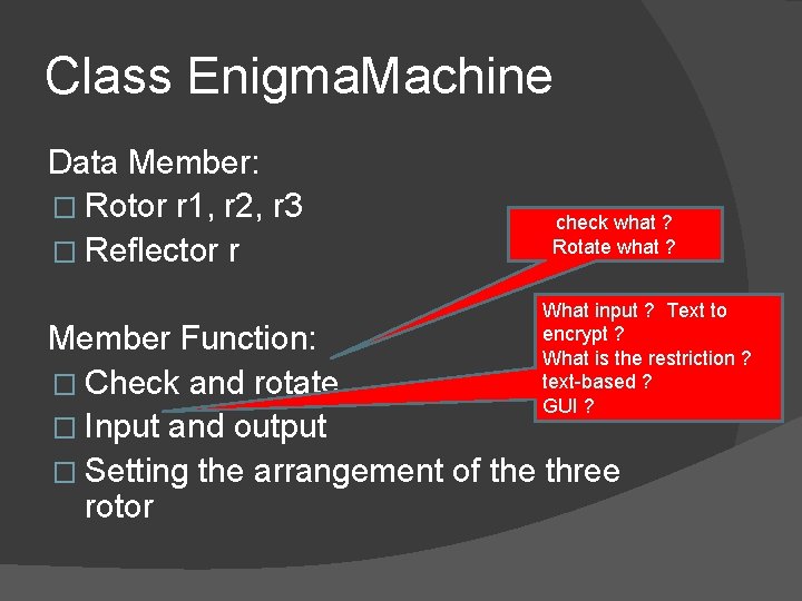 Class Enigma. Machine Data Member: � Rotor r 1, r 2, r 3 �