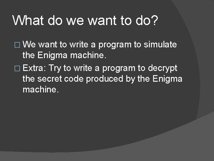What do we want to do? � We want to write a program to