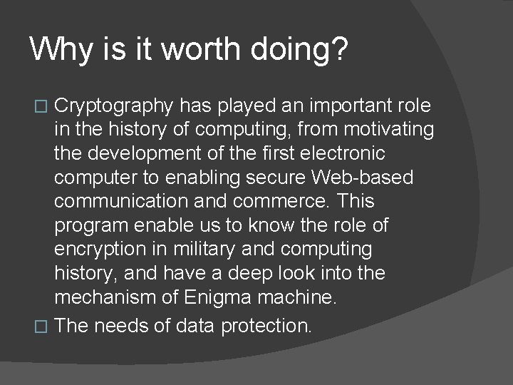 Why is it worth doing? Cryptography has played an important role in the history