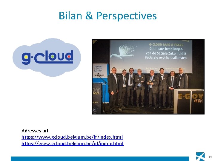 Bilan & Perspectives Adresses url https: //www. gcloud. belgium. be/fr/index. html https: //www. gcloud.