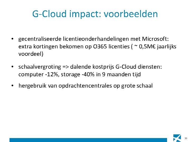 G-Cloud impact: voorbeelden • gecentraliseerde licentieonderhandelingen met Microsoft: extra kortingen bekomen op O 365