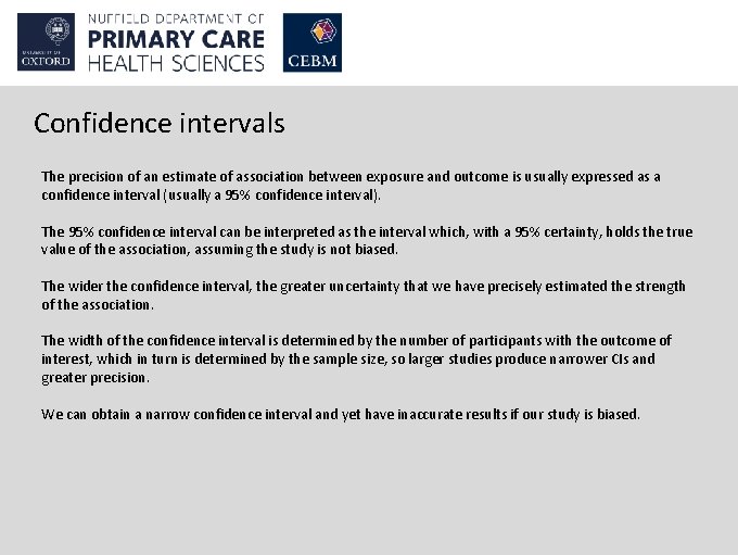 Confidence intervals The precision of an estimate of association between exposure and outcome is