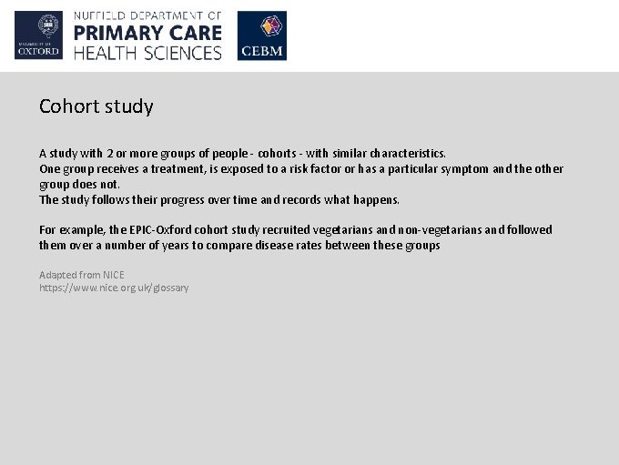 Cohort study A study with 2 or more groups of people - cohorts -