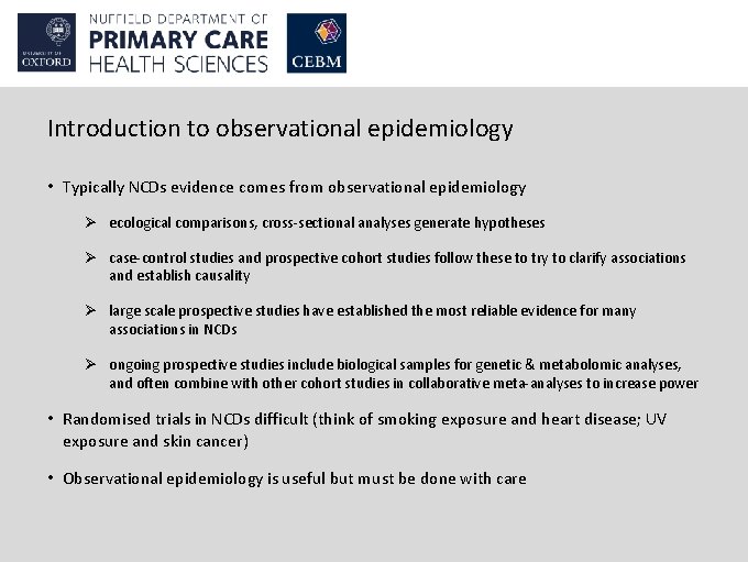 Introduction to observational epidemiology • Typically NCDs evidence comes from observational epidemiology Ø ecological