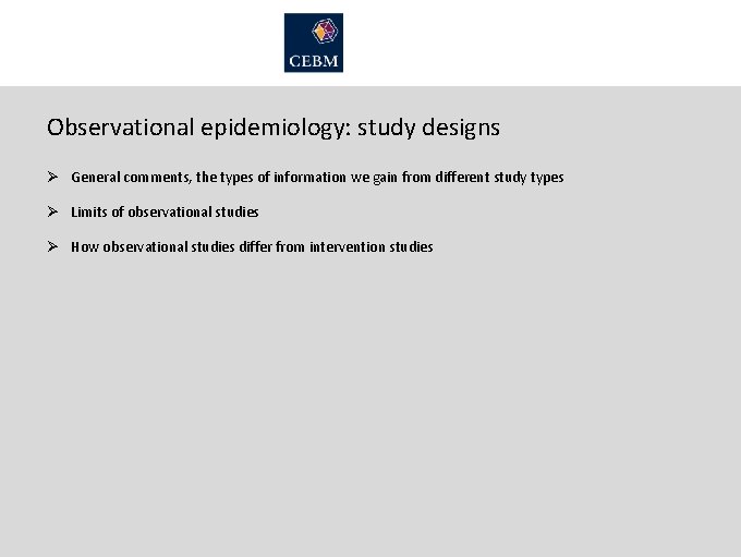 Observational epidemiology: study designs Ø General comments, the types of information we gain from