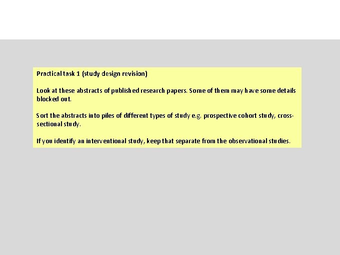 Practical task 1 (study design revision) Look at these abstracts of published research papers.