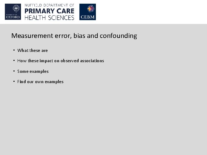 Measurement error, bias and confounding • What these are • How these impact on