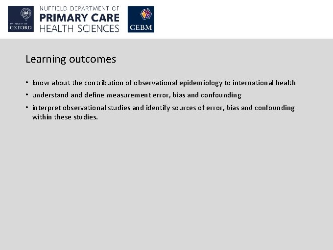 Learning outcomes • know about the contribution of observational epidemiology to international health •