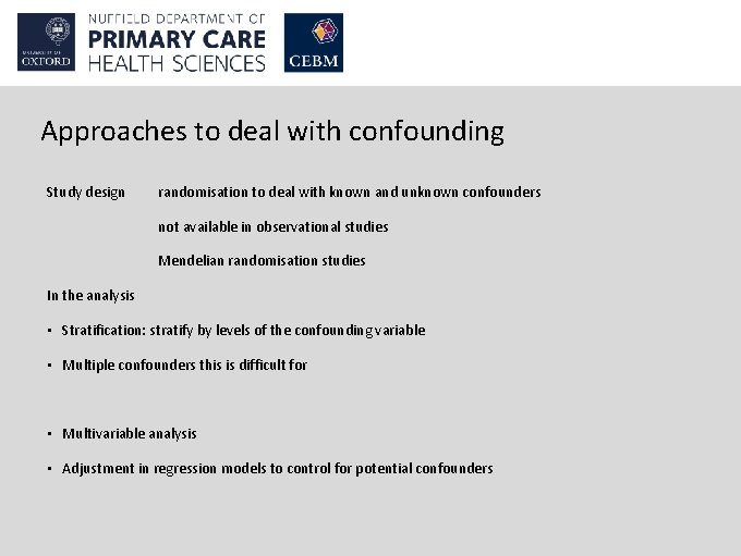 Approaches to deal with confounding Study design randomisation to deal with known and unknown