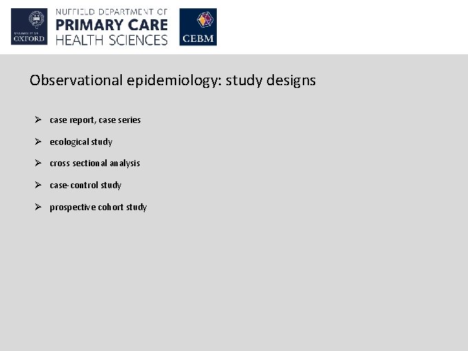 Observational epidemiology: study designs Ø case report, case series Ø ecological study Ø cross
