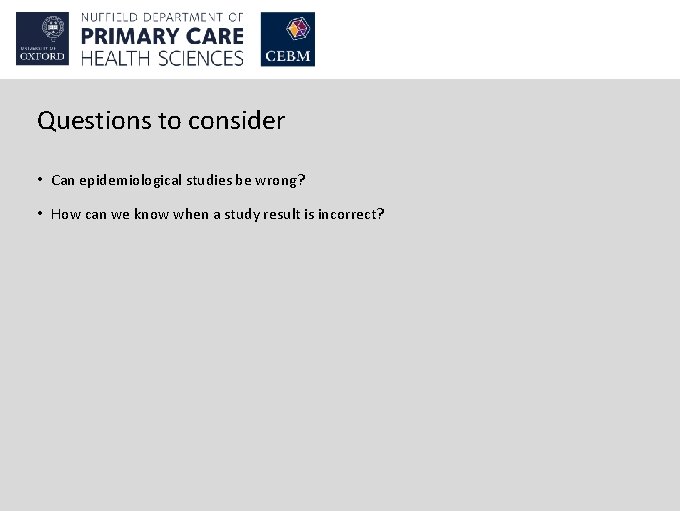 Questions to consider • Can epidemiological studies be wrong? • How can we know