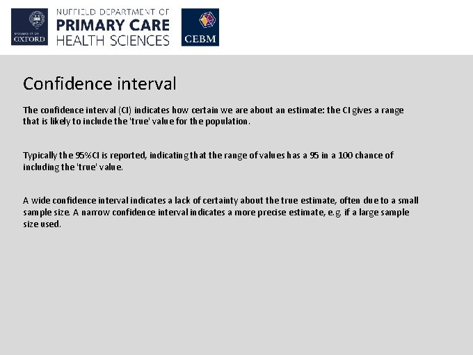 Confidence interval The confidence interval (CI) indicates how certain we are about an estimate: