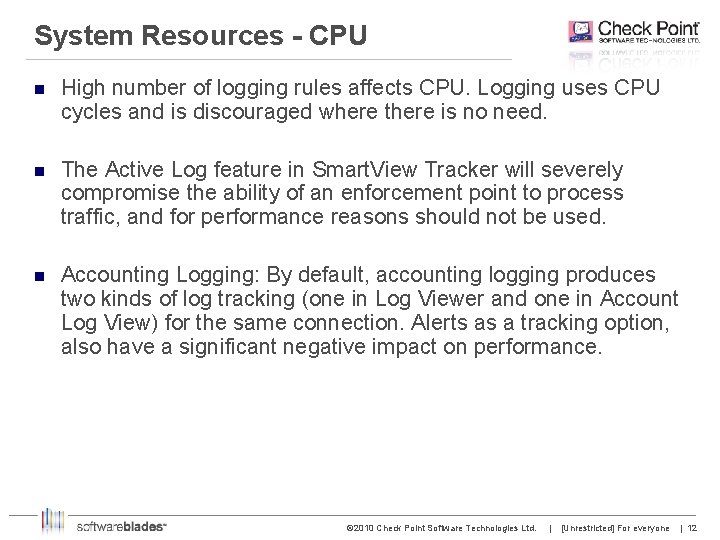 System Resources - CPU n High number of logging rules affects CPU. Logging uses