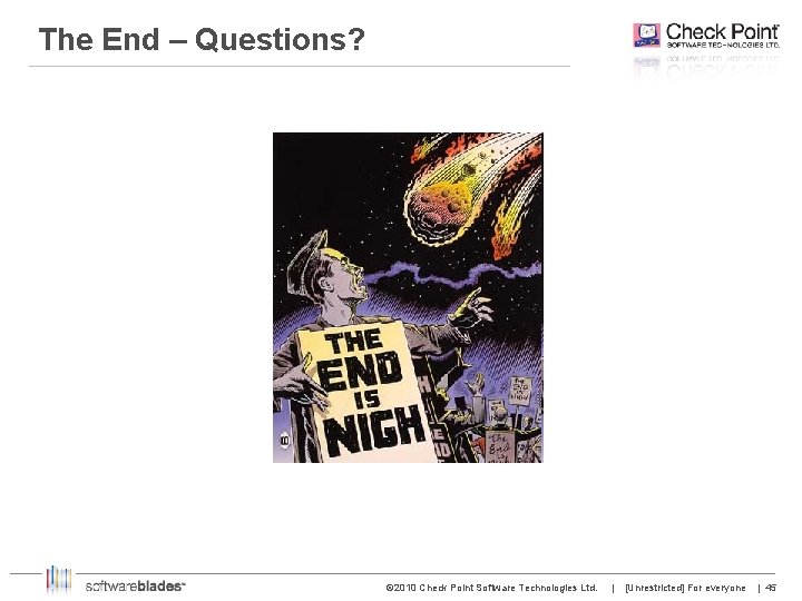 The End – Questions? © 2010 Check Point Software Technologies Ltd. | [Unrestricted] For