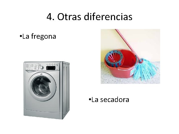 4. Otras diferencias • La fregona • La secadora 