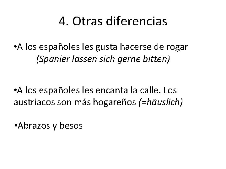 4. Otras diferencias • A los españoles gusta hacerse de rogar (Spanier lassen sich