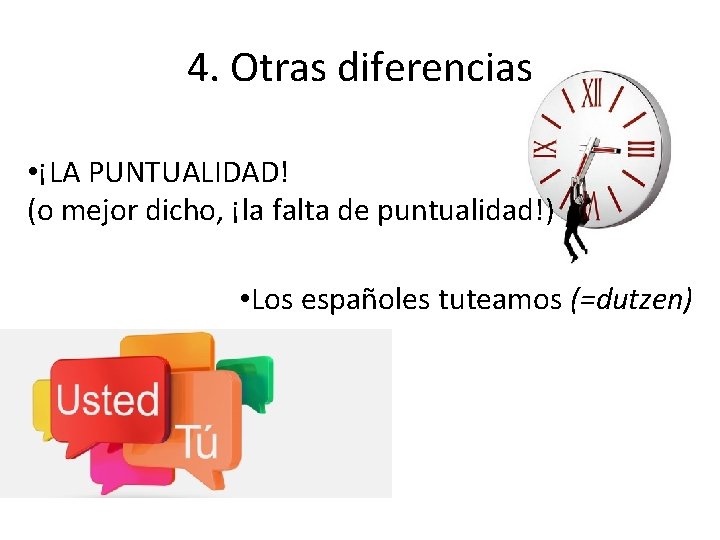 4. Otras diferencias • ¡LA PUNTUALIDAD! (o mejor dicho, ¡la falta de puntualidad!) •