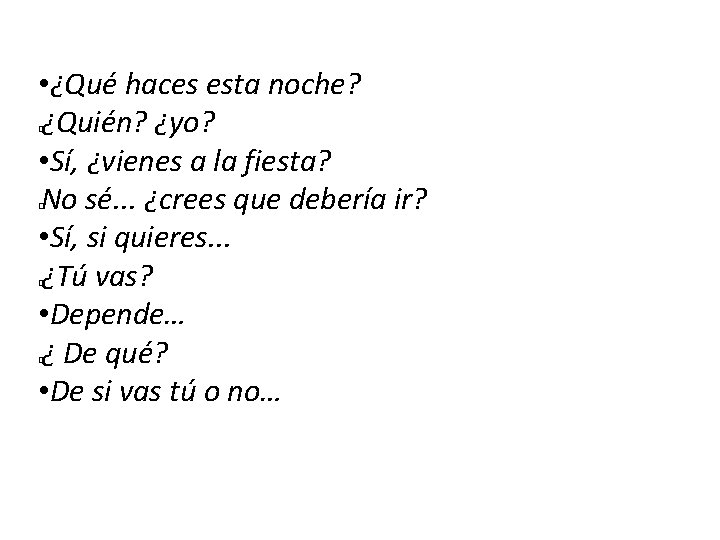  • ¿Qué haces esta noche? ¿Quién? ¿yo? • Sí, ¿vienes a la fiesta?