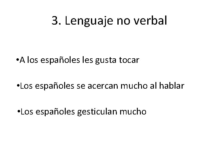3. Lenguaje no verbal • A los españoles gusta tocar • Los españoles se